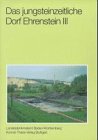 Das jungsteinzeitliche Dorf Ehrenstein, Tl.3, Die Funde: (Gemeinde Blaustein, Alb-Donau-Kreis) Ausgrabung 1960, Teil III: Die Funde (Forschungen und ... Vor- und Frühgeschichte in Baden-Württemberg) Natural Sciences