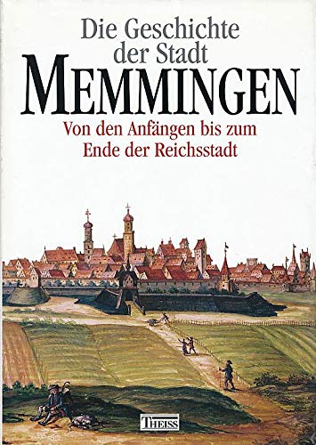 Die Geschichte der Stadt Memmingen, 2 Bde., Bd.1, Von den Anfängen bis zum Ende der Reichsstadt Politics & History