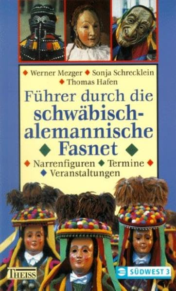 Führer durch die schwäbisch-alemannische Fasnet: Narrenfiguren - Termine - Veranstaltungen General education