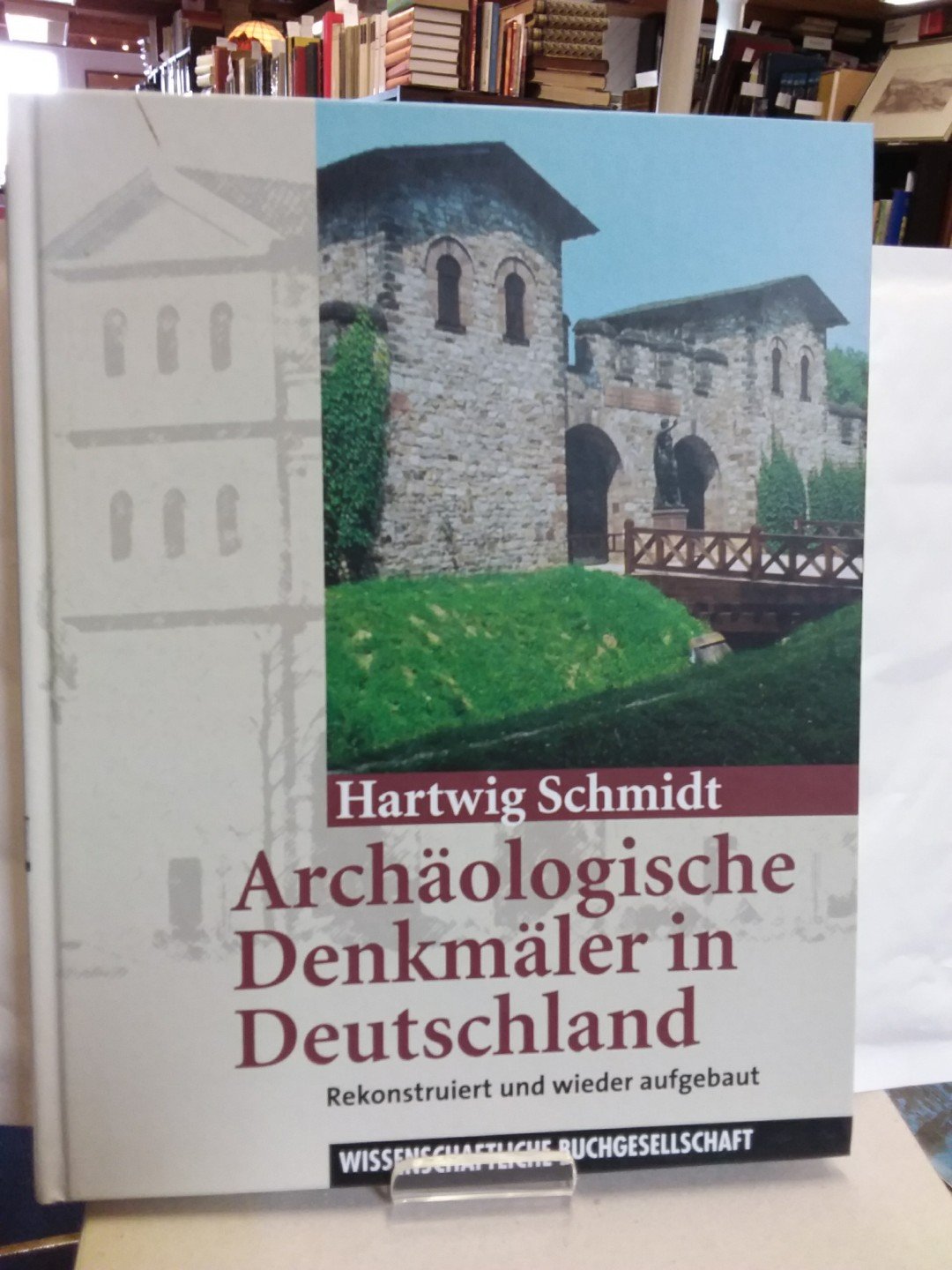 Archäologische Denkmäler in Deutschland: Rekonstruiert und wieder aufgebaut Natural Sciences