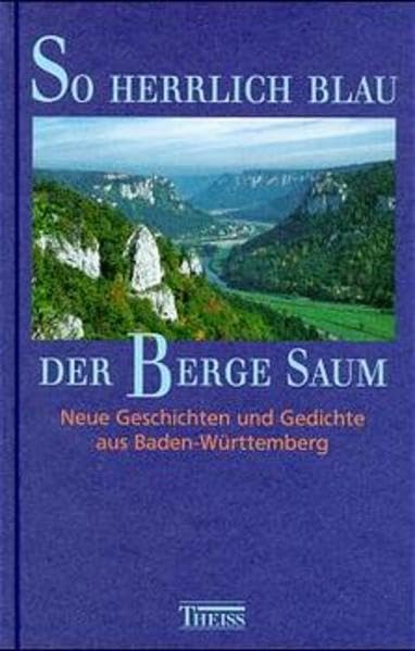 So herrlich blau der Berge Saum!: Neue Geschichten und Gedichte aus Baden-Württemberg Books