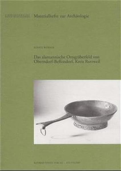 Das alamannische Ortsgräberfeld von Oberndorf-Beffendorf: Kreis Rottweil (Materialhefte zur Archäologie in Baden-Württemberg: Früher: Materialhefte ... in Baden-Württemberg (bis Band 19)) Natural Sciences