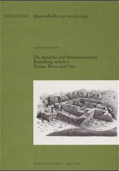Die römische und frühalamannische Besiedlung zwischen Donau, Brenz und Nau (Materialhefte zur Archäologie in Baden-Württemberg, Band 48) Natural Sciences