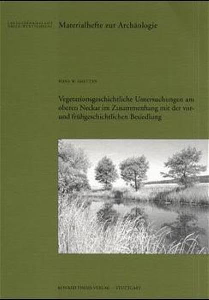 Vegetationsgeschichtliche Untersuchungen an oberen Neckar im Zusammenhang mit der vor- und frühgeschichtlichen Besiedlung (Materialhefte zur ... in Baden-Württemberg (bis Band 19)) Garden & Plants
