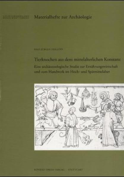 Tierknochen aus dem mittelalterlichen Konstanz: Eine archäozoologische Studie zur Ernährungswirtschaft und zum Handwerk im Hoch- und Spätmittelalter ... in Baden-Württemberg (bis Band 19)) Natural Sciences