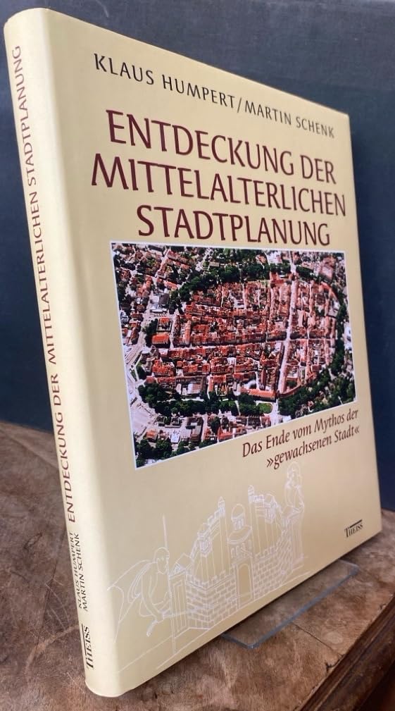 Entdeckung der mittelalterlichen Stadtplanung. Das Ende vom Mythos der "gewachsenen Stadt" (inkl. CD-ROM) Politics & History