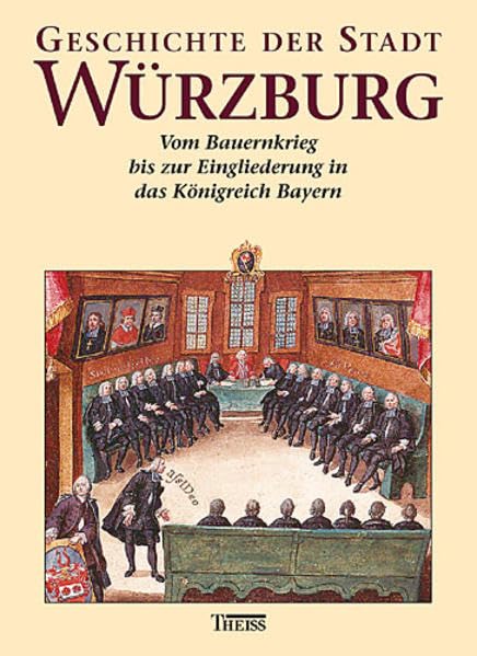 Geschichte der Stadt Würzburg, 3 Bde., Bd.2, Vom Bauernkrieg 1525 bis zum Übergang an Bayern 1814 Politics & History