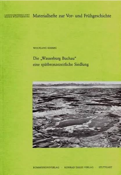 Die 'Wasserburg Buchau' (Materialhefte zur Archäologie in Baden-Württemberg: Früher: Materialhefte zur Vor- und Frühgeschichte in Baden-Württemberg (bis Band 19)) Natural Sciences
