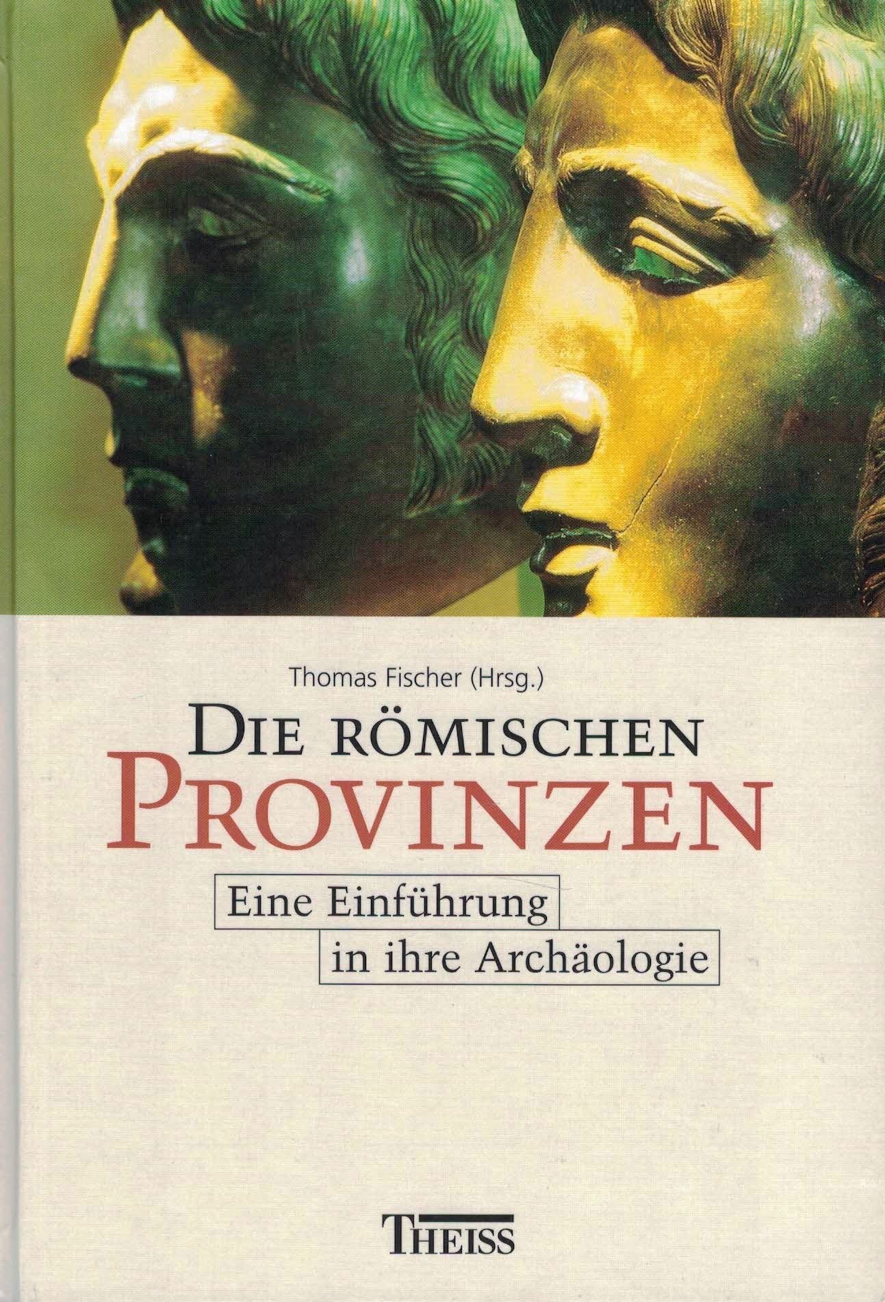 Die römischen Provinzen: Eine Einführung in ihre Archäologie Natural Sciences