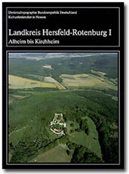 Kulturdenkmäler in Hessen, Landkreis Hersfeld-Rotenburg, 2 Bde.: Band 1: Alheim bis Kirchheim /Band 2: Ludwigsau bis Wildeck (Denkmaltopographie Bundesrepublik Deutschland - Kulturdenkmäler in Hessen) Architecture