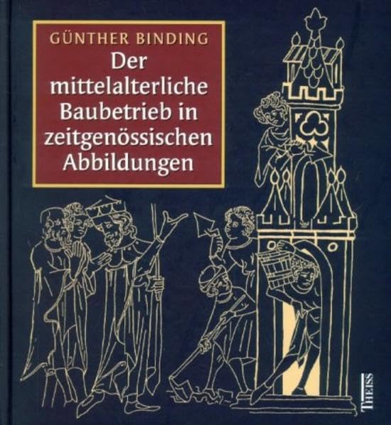 Der mittelalterliche Baubetrieb in zeitgenössischen Abbildungen Politics & History