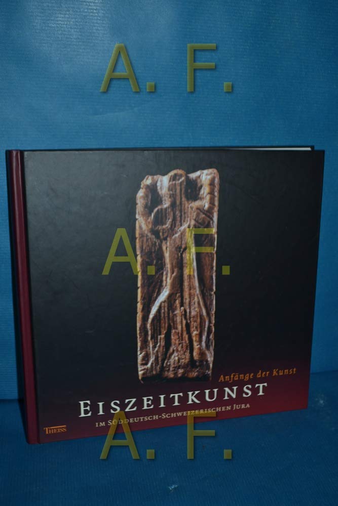 Eiszeitkunst im süddeutsch-schweizerischen Jura: Anfänge der Kunst Social Sciences