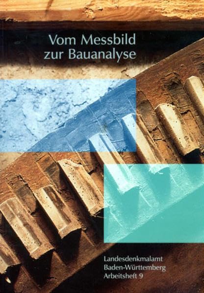 Vom Messbild zur Bauanalyse: 25 Jahre Photogrammetrie im Landesdenkmalamt Baden-Württemberg (Arbeitshefte Regierungspräsidium Stuttgart - Landesamt für Denkmalpflege) Architecture