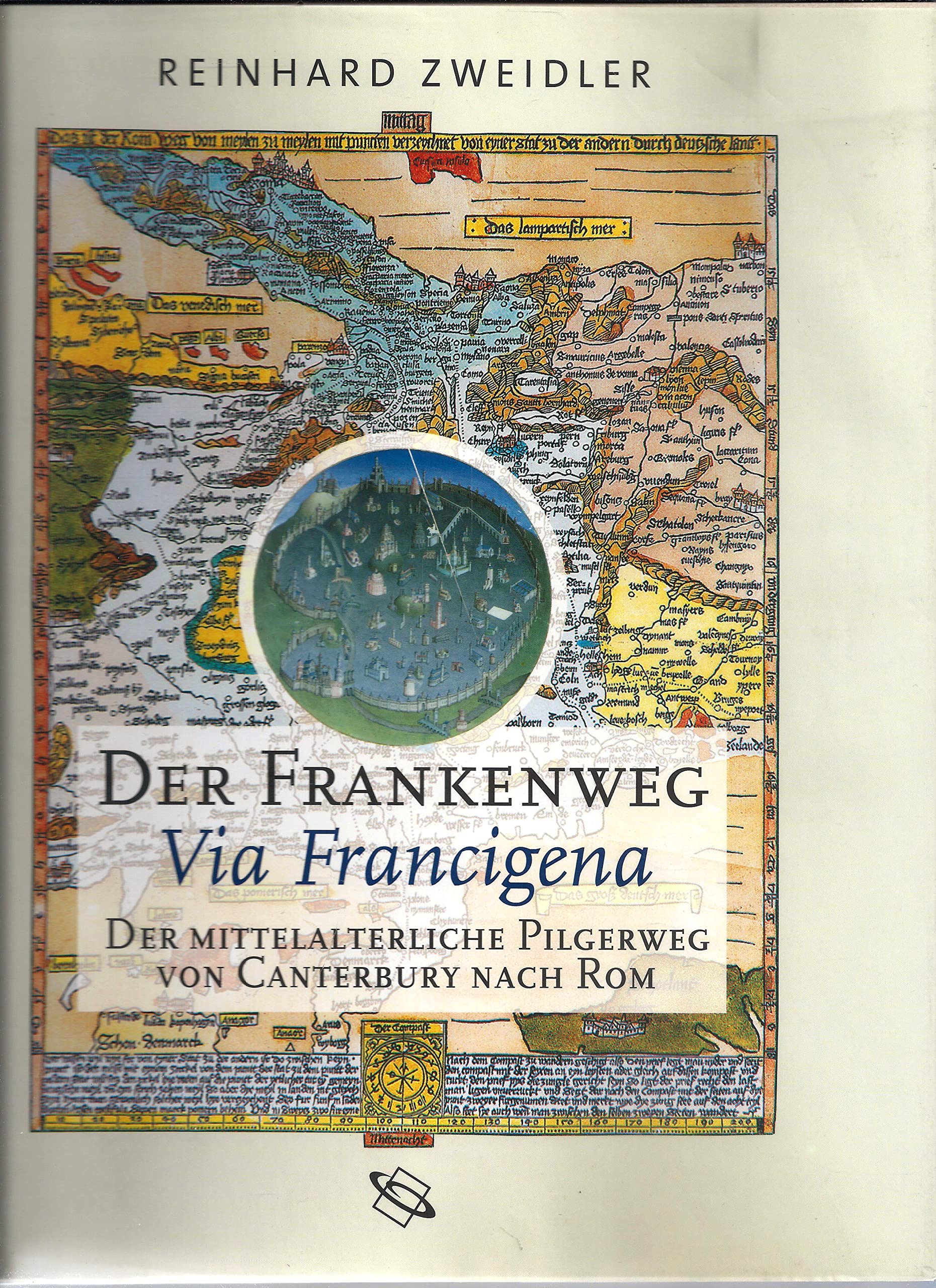 Der Frankenweg - Via Francigena: Der mittelalterliche Pilgerweg von Canterbury nach Rom Politics & History