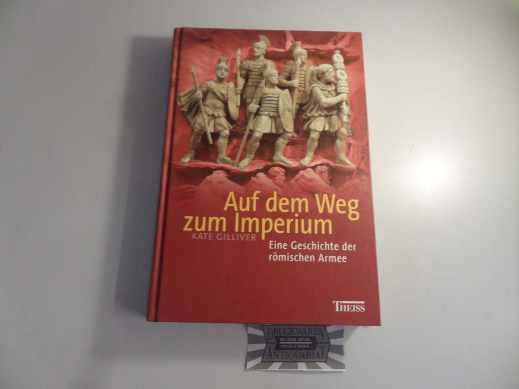Auf dem Weg zum Imperium: Eine Geschichte der Römischen Armee Politics & History