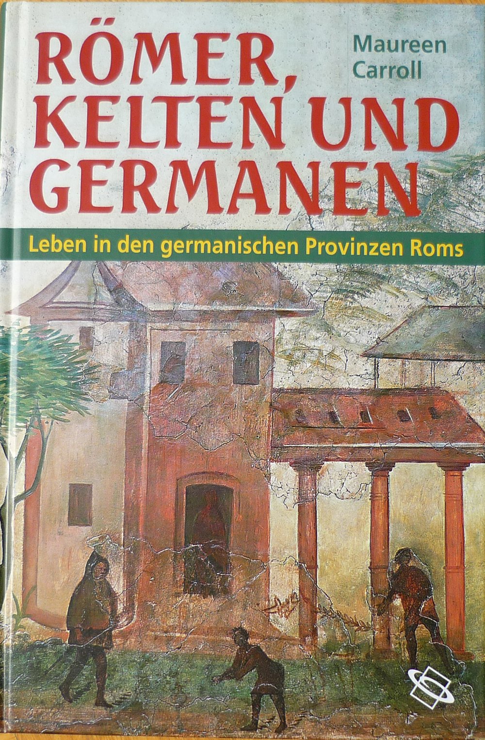 Römer, Kelten und Germanen: Leben in den germanischen Provinzen Roms Natural Sciences