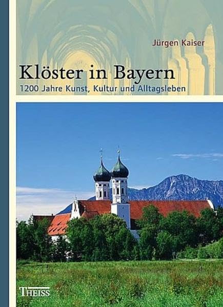 Klöster in Bayern: 1200 Jahre Kunst, Kultur und Alltagsleben Politics & History