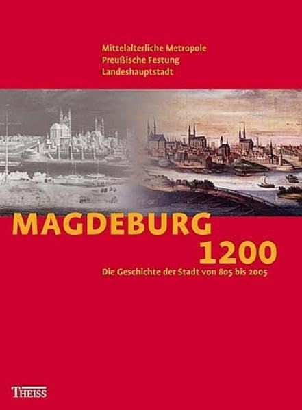 Magdeburg 1200: Mittelalterliche Metropole, Preussische Festung, Landeshauptstadt. Die Geschichte der Stadt von 805 bis 2005 Film, Art & Culture