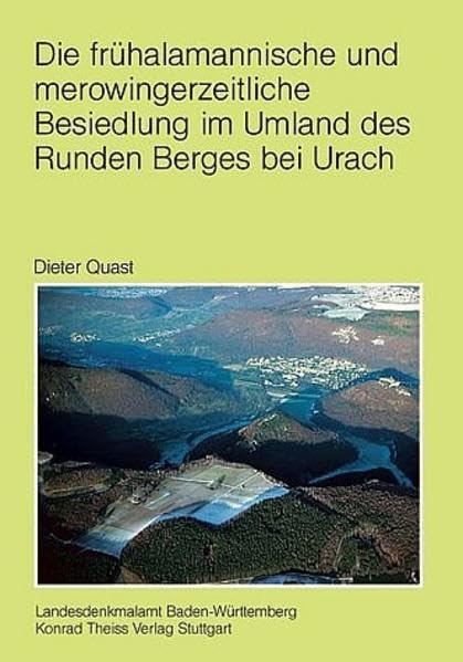 Die frühalamannische und merowingerzeitliche Besiedlung im Umland des Runden Berges bei Urach (Forschungen und Berichte zur Vor- und Frühgeschichte in Baden-Württemberg) Natural Sciences