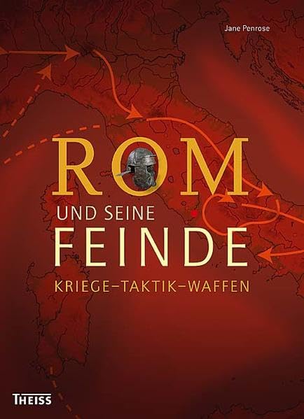 Rom und seine Feinde: Kriege - Taktik - Waffen Politics & History