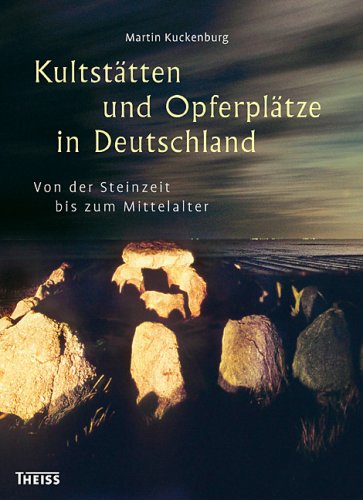 Kultstätten und Opferplätze in Deutschland: Von der Steinzeit bis zum Mittelalter German history