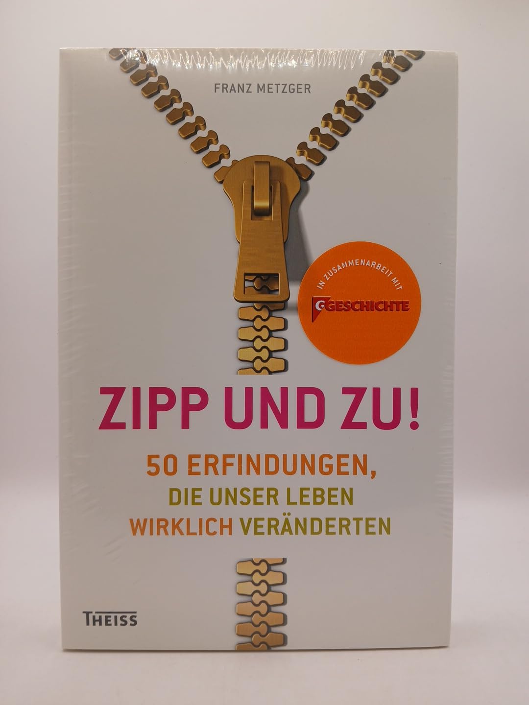 Zipp - und zu!: 50 Erfindungen, die unser Leben wirklich veränderten Politics & History