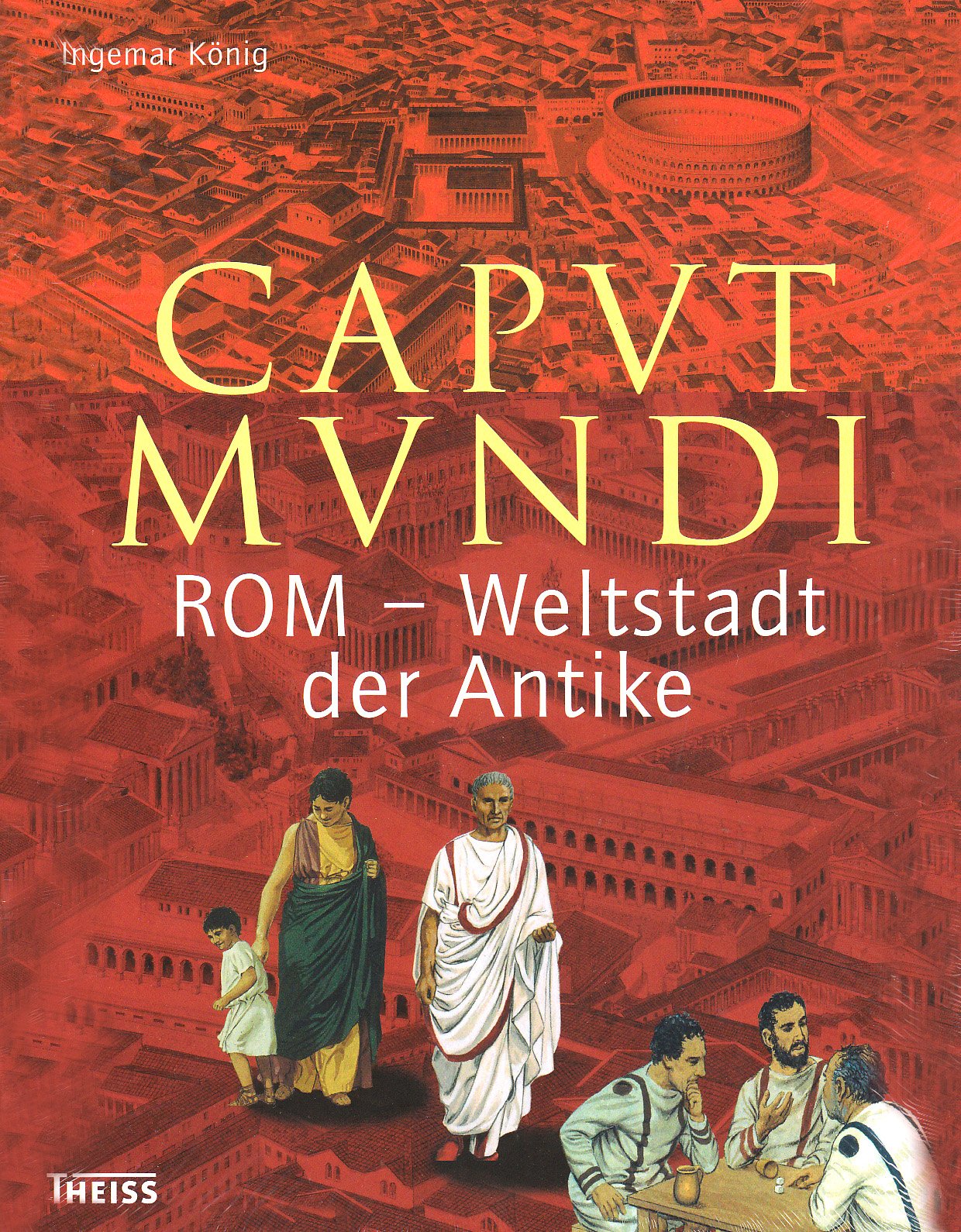 Caput Mundi: Rom - Weltstadt der Antike Politics & History