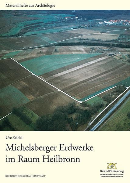 Michelsberger Erdwerke im Raum Heilbronn: Neckarsulm-Obereisesheim "Hetzenberg", Ilsfeld "Ebene", Landkreis Heilbronn und Heilbronn-Klingenberg ... in Baden-Württemberg (bis Band 19)) Natural Sciences