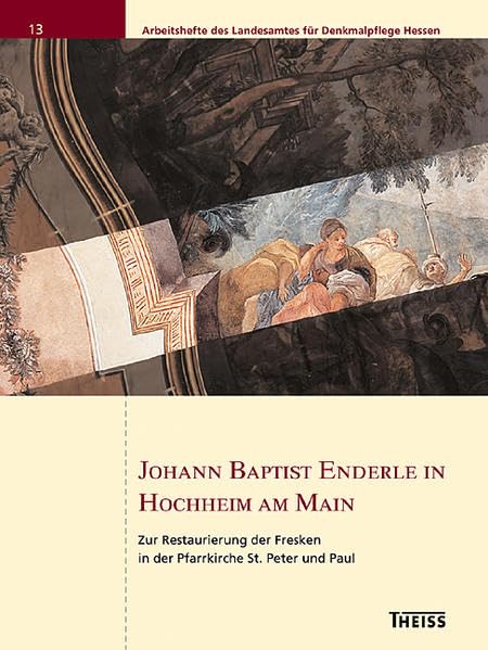 Johann Baptist Enderle in Hochheim am Main: Zur Restaurierung der Fresken in der Pfarrkirche St. Peter und Paul (Arbeitshefte des Landesamtes für Denkmalpflege Hessen) Architecture