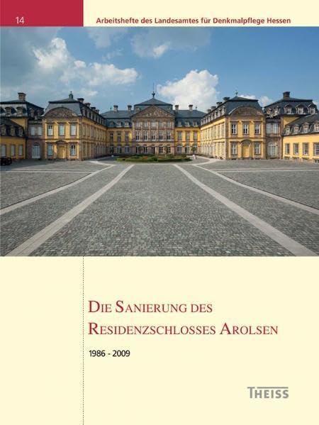 Die Sanierung des Residenzschlosses Arolsen: 1986-2009 (Arbeitshefte des Landesamtes für Denkmalpflege Hessen) Architecture