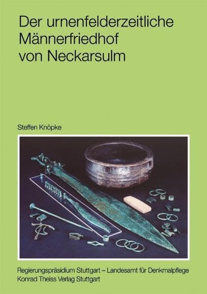 Der urnenfelderzeitliche Männerfriedhof von Neckarsulm (Forschungen und Berichte zur Vor- und Frühgeschichte in Baden-Württemberg) Natural Sciences