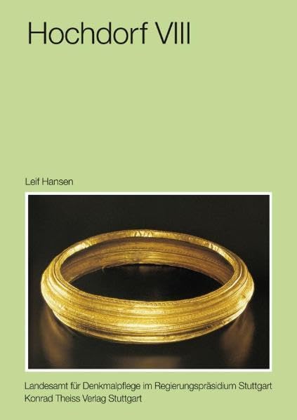 Hochdorf VIII: Die Goldfunde und Trachtbeigaben des späthallstattzeitlichen Fürstengrabes von Eberdingen-Hochdorf (Kr. Ludwigsburg) (Forschungen und ... Vor- und Frühgeschichte in Baden-Württemberg) Natural Sciences
