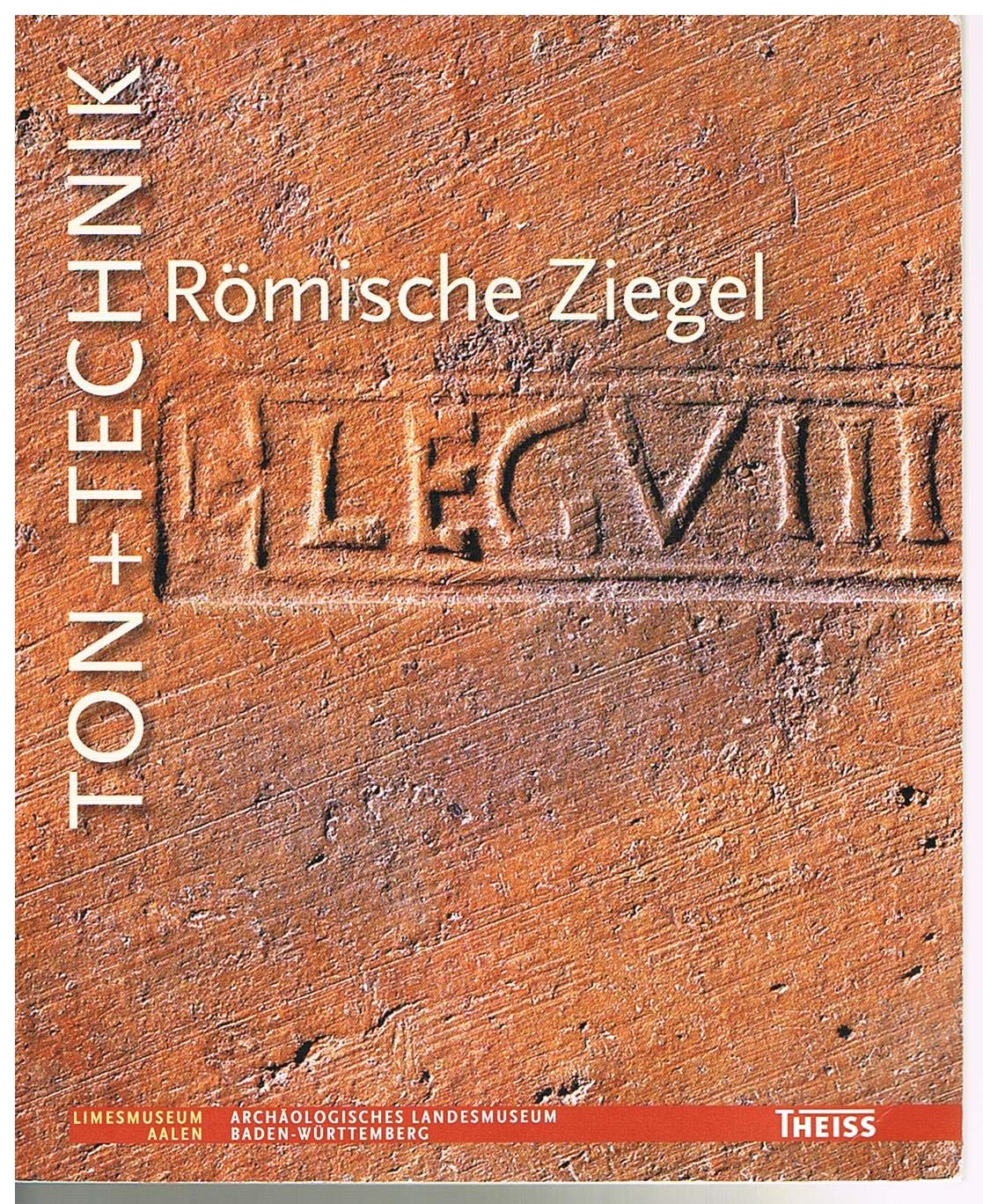 Ton+Technik – Römische Ziegel (Die Limesreihe - Schriften des Limesmuseums Aalen) Natural Sciences