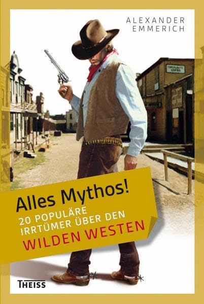 Alles Mythos! 20 populäre Irrtümer über den Wilden Westen Books