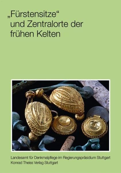 'Fürstensitze' und Zentralorte der frühen Kelten: Abschlusskolloquium des DFG-Schwerpunktprogramms 1171 in Stuttgart, 12.–15. Oktober 2009 ... Vor- und Frühgeschichte in Baden-Württemberg) Natural Sciences