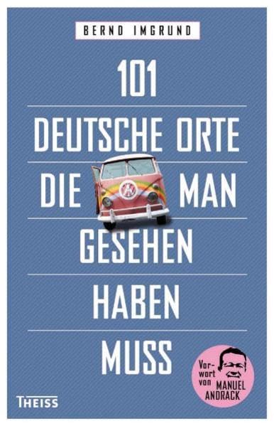 101 deutsche Orte, die man gesehen haben muss: Vorwort: Andrack, Manuel Politics & History
