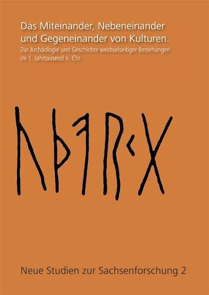 Das Miteinander, Nebeneinander und Gegeneinander von Kulturen.: Zur Archäologie und Geschichte wechselseitiger Beziehungen im 1. Jahrtausend n. Chr. (Neue Studien zur Sachsenforschung) Natural Sciences