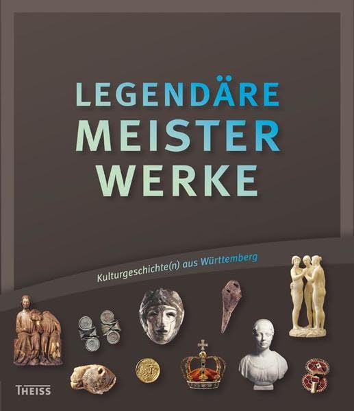 Legendäre Meisterwerke: Kulturgeschichte(n) aus Württemberg Politics & History