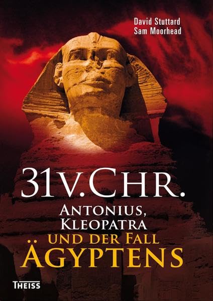 31 vor Christus: Antonius, Kleopatra und der Fall Ägyptens Social Sciences