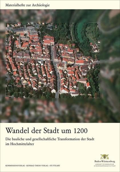 Wandel der Stadt um 1200: Die bauliche und gesellschaftliche Transformation der Stadt im Hochmittelalter (Materialhefte zur Archäologie in ... in Baden-Württemberg (bis Band 19)) Business, Finance & Career