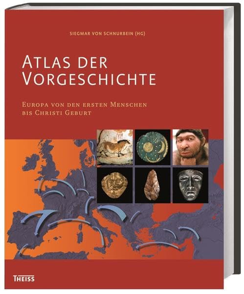 Atlas der Vorgeschichte: Europa von den ersten Menschen bis Christi Geburt Reference Books