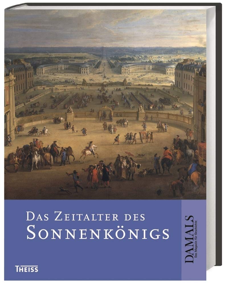Das Zeitalter des Sonnenkönigs: Hrsg. in Zusammenarbeit mit DAMALS - Das Magazin für Geschichte Politics & Society Books