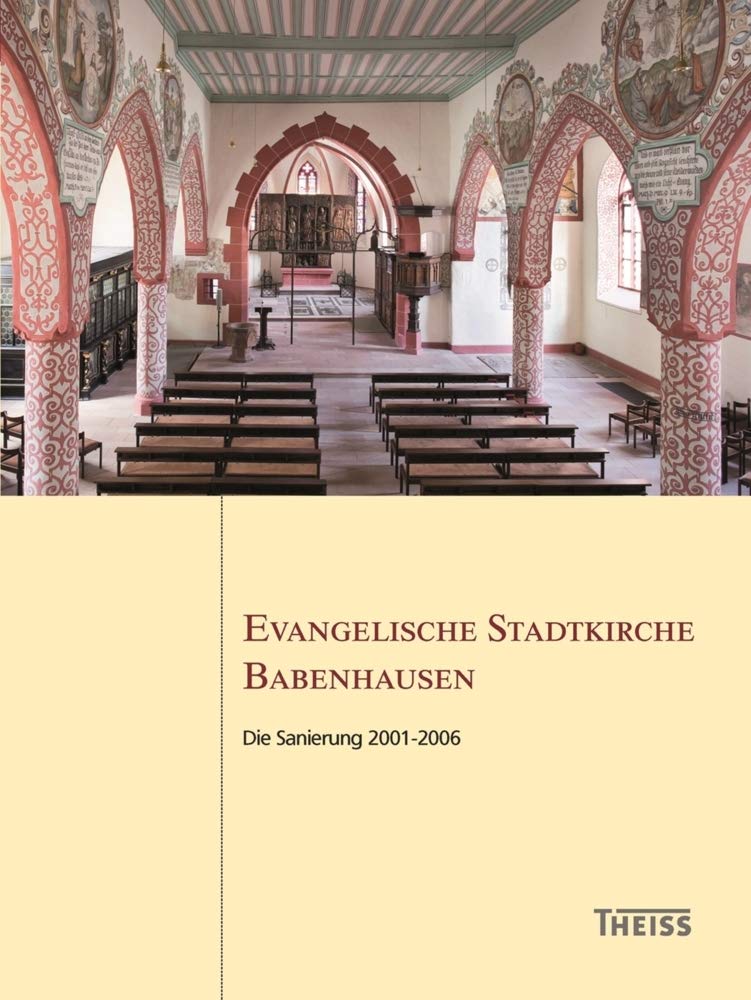 Evangelische Stadtkirche Babenhausen: Die Sanierung 2001-2006 (Arbeitshefte des Landesamtes für Denkmalpflege Hessen) Social Sciences