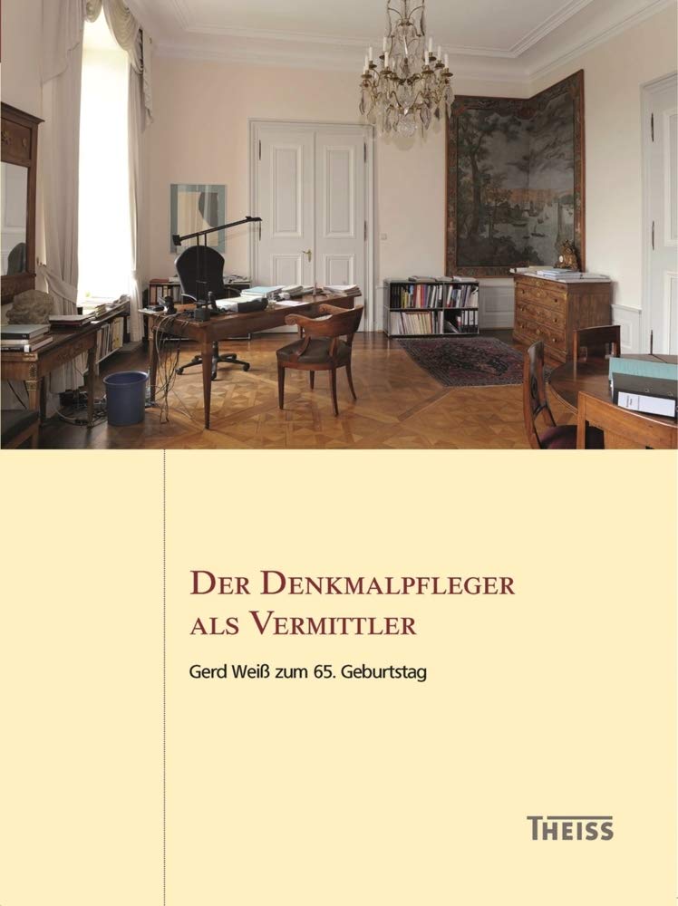 Der Denkmalpfleger als Vermittler: Gerd Weiß zum 65. Geburtstag (Arbeitshefte des Landesamtes für Denkmalpflege Hessen) Social Sciences