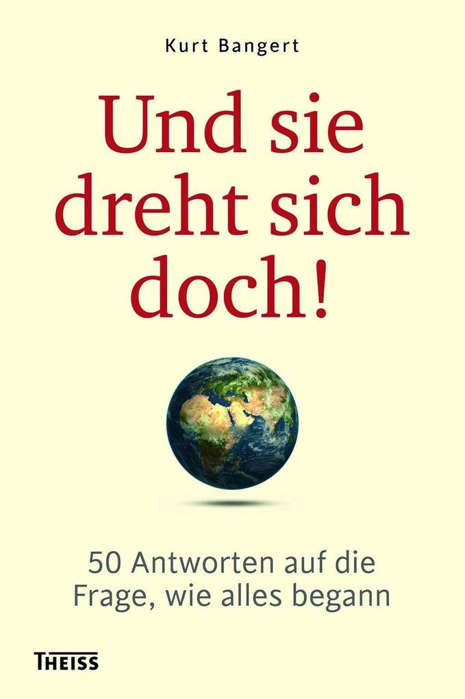 Und sie dreht sich doch!: 50 Antworten auf die Frage, wie alles begann Geology & Geography