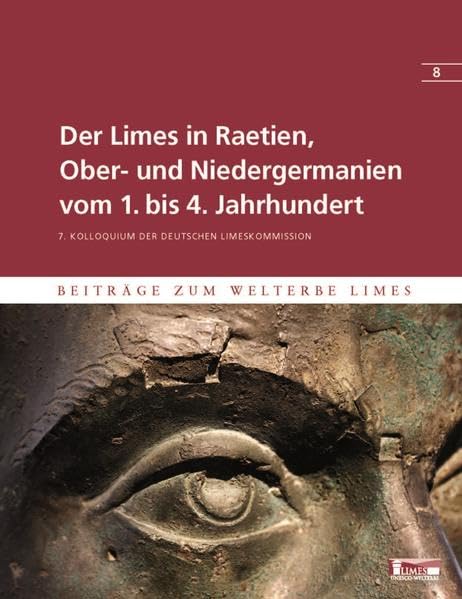 Der Limes in Raetien, Ober- und Niedergermanien vom 1. bis 4. Jahrhundert: 7. Kolloquium der Deutschen Limeskommission. 24./25. September 2013 in Aalen book