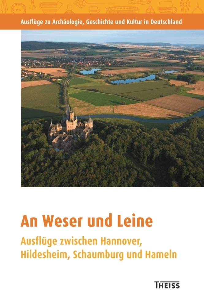An Weser und Leine: Ausflüge zwischen Hannover, Hildesheim, Schaumburg und Hameln (Ausflüge zu Archäologie, Geschichte und Kultur in Deutschland: ... zu archäologischen Denkmälern in Deutschland) Leisure, Home & Garden