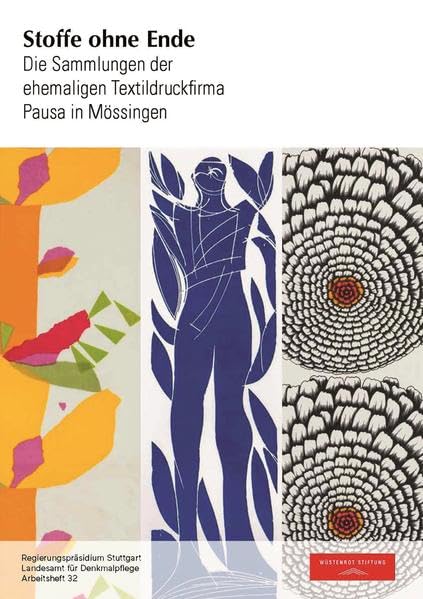 Stoffe ohne Ende: Die Sammlungen der ehemaligen Textildruckfirma Pausa in Mössingen (Arbeitshefte Regierungspräsidium Stuttgart - Landesamt für Denkmalpflege) Social Sciences
