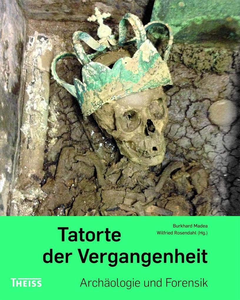 Tatorte der Vergangenheit: Archäologie und Forensik (Edition AiD) Medicine
