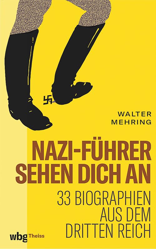 Nazi-Führer sehen dich an: 33 Biographien aus dem Dritten Reich Memories